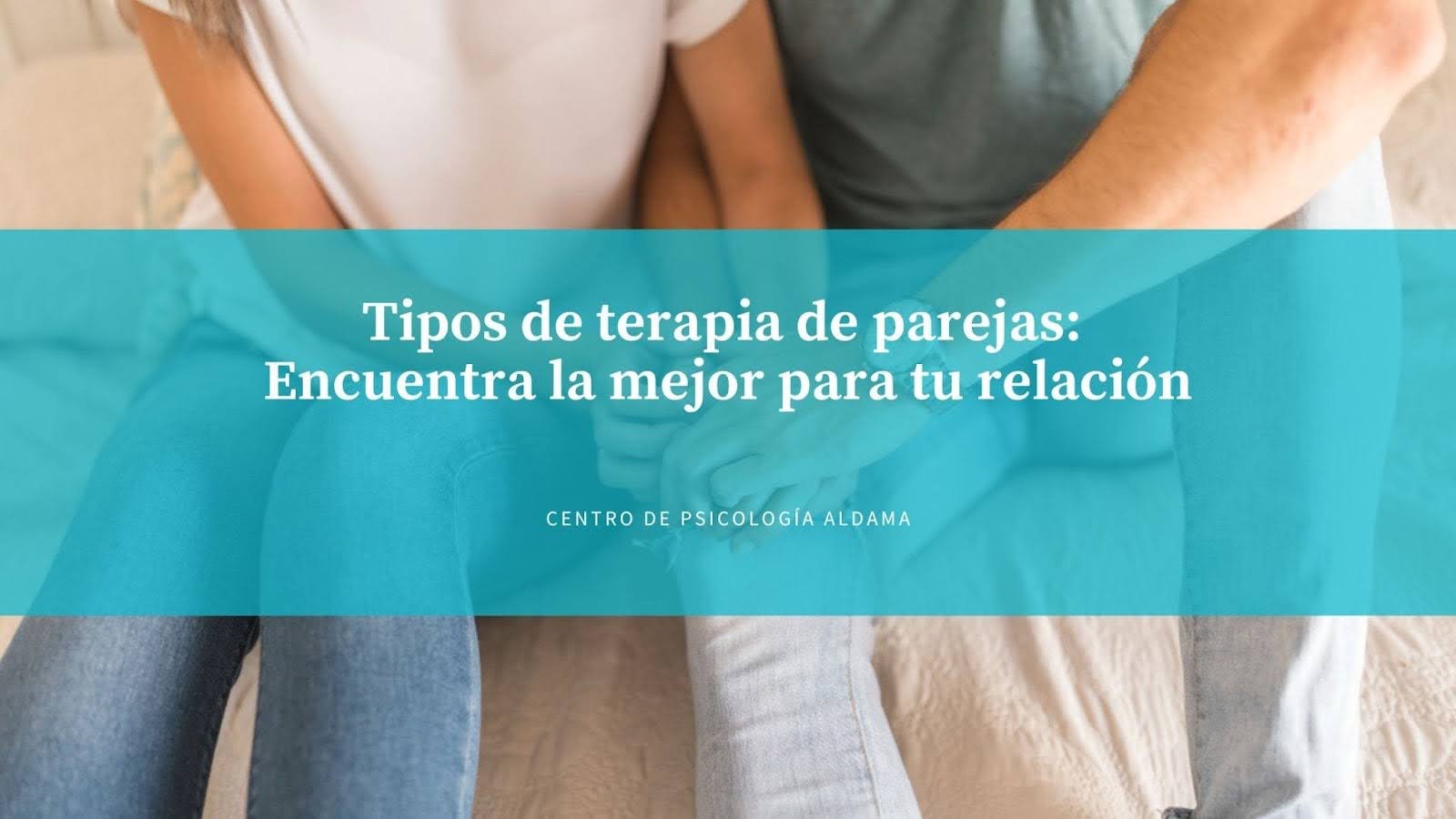 Tipos de Terapia de Parejas: Encuentra la Mejor Opción