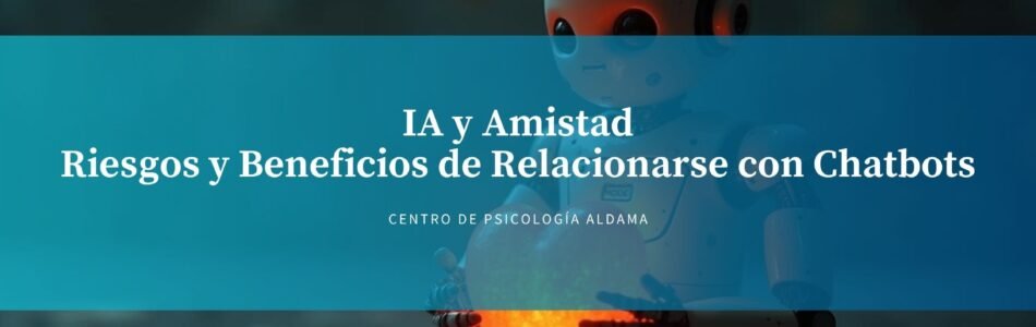 ia y amistad riesgos beneficios chatbots