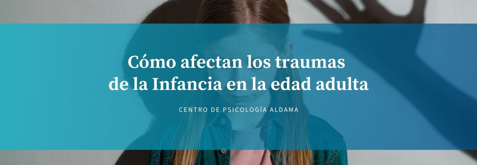Cómo afectan los traumas de la Infancia en la edad adulta