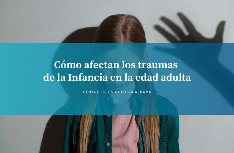 Cómo afectan los traumas de la Infancia en la edad adulta