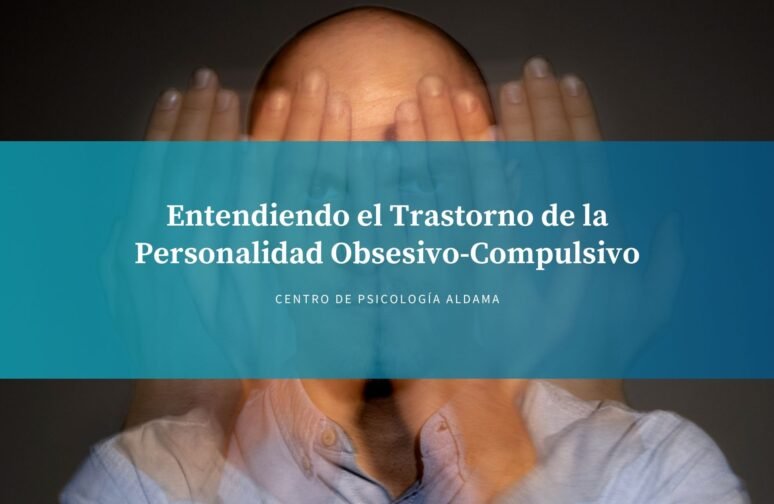 Entendiendo el Trastorno de la Personalidad Obsesivo-Compulsivo