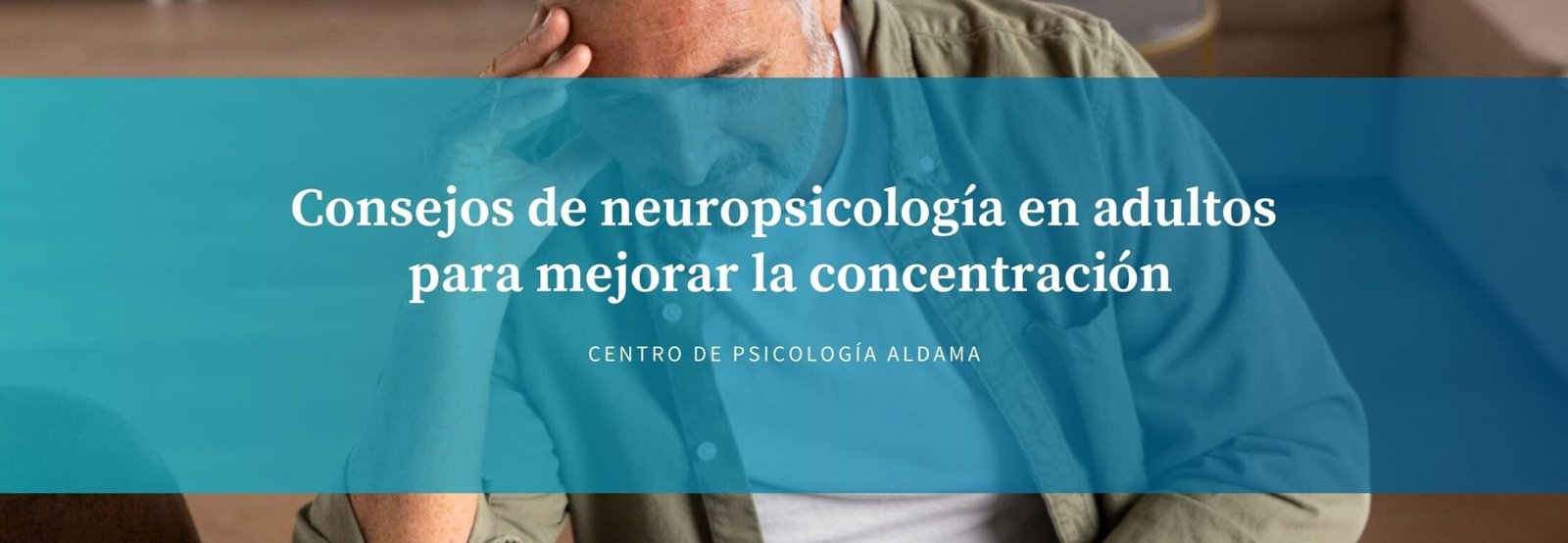 Consejos neuropsicología en adultos para mejorar la concentración