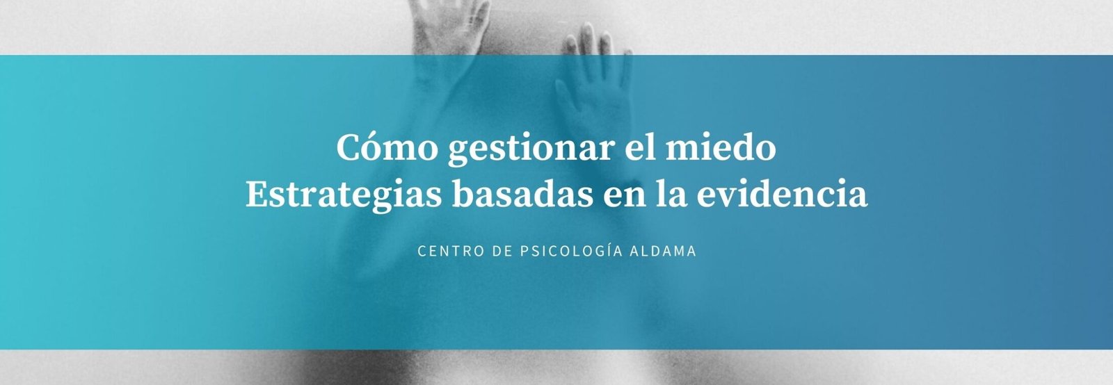 Cómo gestionar el miedo y estrategias