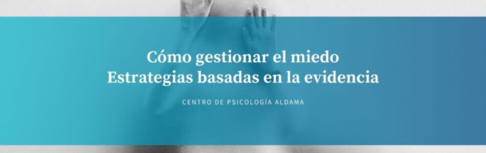 Cómo gestionar el miedo y estrategias
