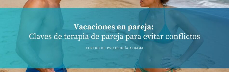 Vacaciones en pareja evitar conflicto terapia