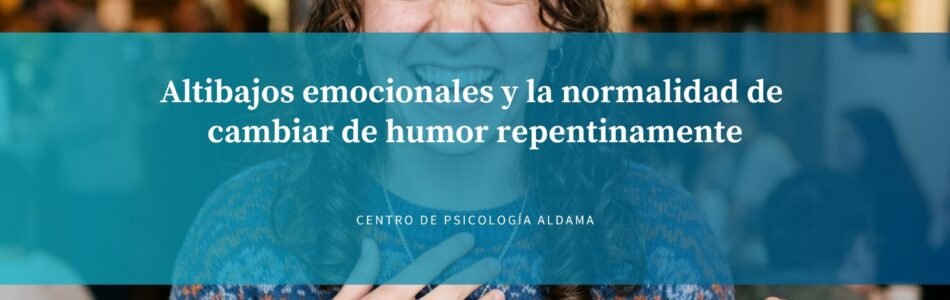 Altibajos emocionales y la normalidad de cambiar de humor repentinamente