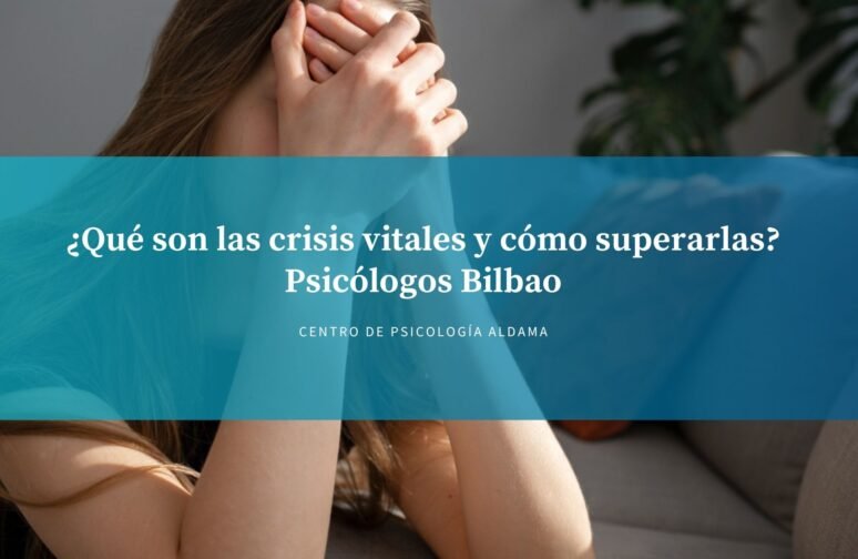 Crisis vitales y cómo superarlas Psicólogos Bilbao