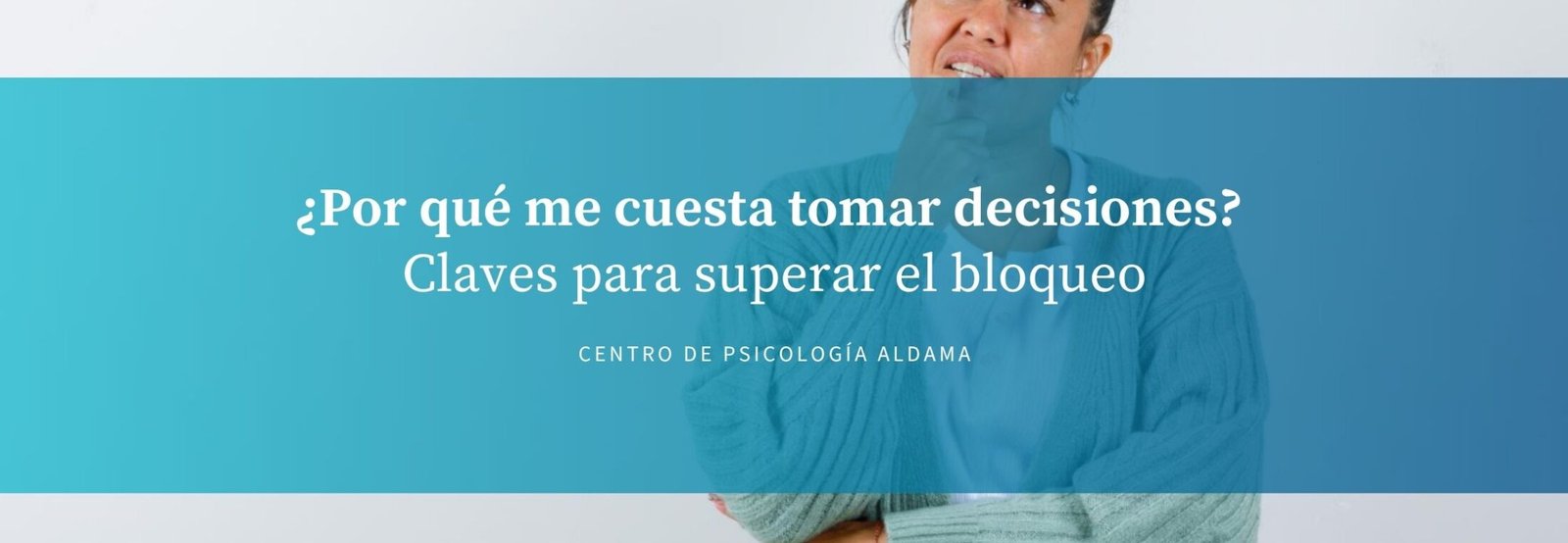 Por qué me cuesta tomar decisiones