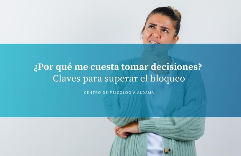 Por qué me cuesta tomar decisiones