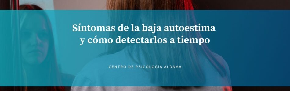 Síntomas de la baja autoestima y cómo detectarlos a tiempo