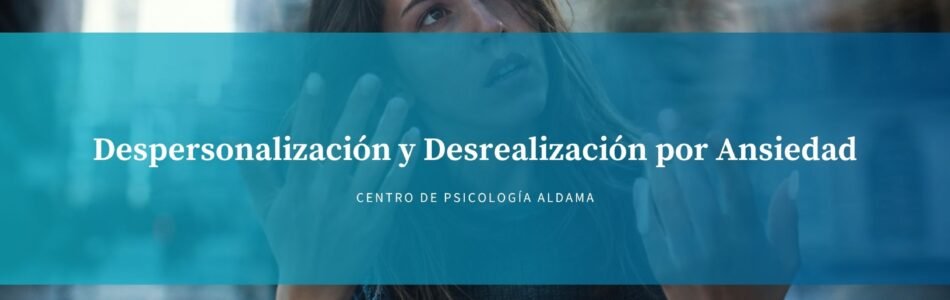 Despersonalización y Desrealización por Ansiedad